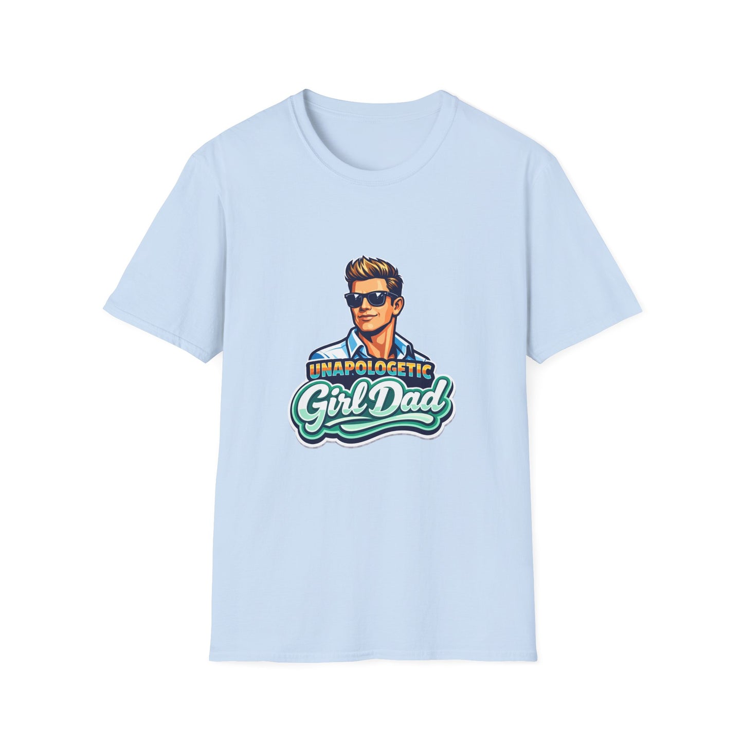 Unapologetic Girl Dad T-Shirt — Proud Father Graphic Tee