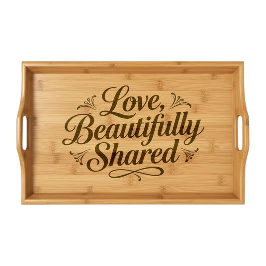 Bamboo Serving Tray — 'Love, Beautifully Shared' Engraved Entertaining Tray