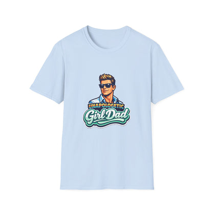 Unapologetic Girl Dad T-Shirt — Proud Father Graphic Tee