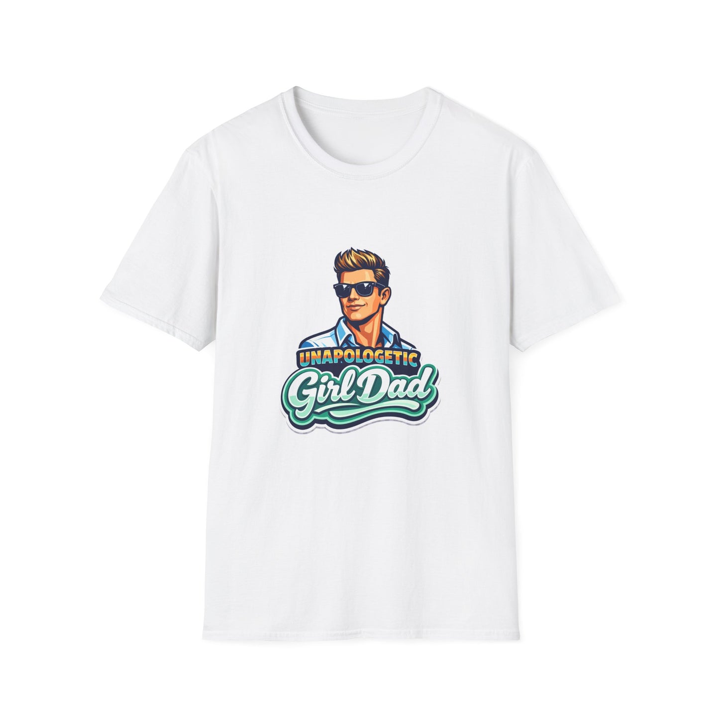 Unapologetic Girl Dad T-Shirt — Proud Father Graphic Tee