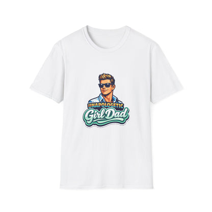 Unapologetic Girl Dad T-Shirt — Proud Father Graphic Tee